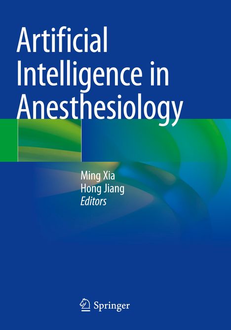 "Artificial Intelligence in Anesthesiology" von Ming Xia, Hong Jiang, mit einem abstrakten, farbigen Hintergrund. Springer Logo.