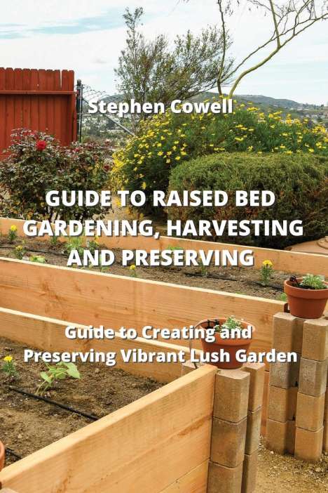 Stephen Cowell: Guide To Raised Bed Gardening, Harvesting And Preserving, Buch