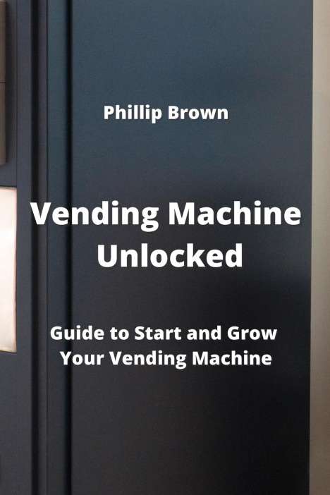 Phillip Brown: Vending Machine Unlocked, Buch