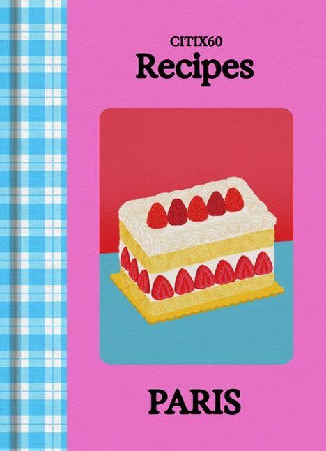 CITIx60 Recipes, PARIS. Illustration eines Erdbeerkuchens auf buntem Hintergrund, blau-kariertes und rosa Layout.