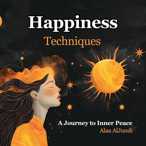 "Happiness Techniques", "A Journey to Inner Peace", Alaa AlJundi. Illustration: Frau mit fließendem Haar, orange Sonne.