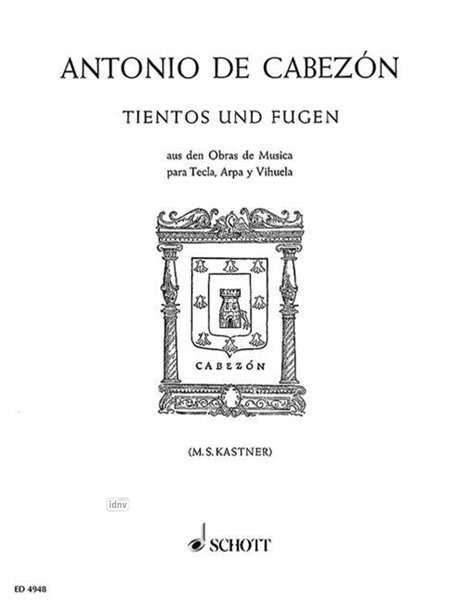 Antonio de Cabezon: Cabezón, Antonio de :Tientos u. Fugen /SB /Kla, Noten
