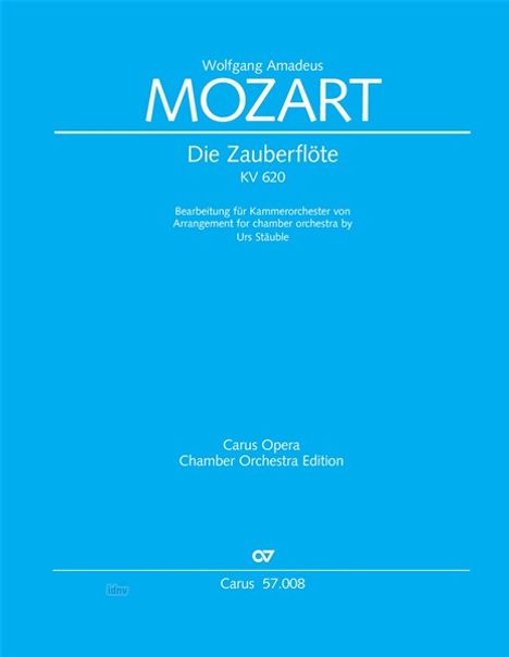 Wolfgang Amadeus Mozart, Die Zauberflöte, KV 620, Bearbeitung für Kammerorchester von Urs Stäuble, Carus 57.008.