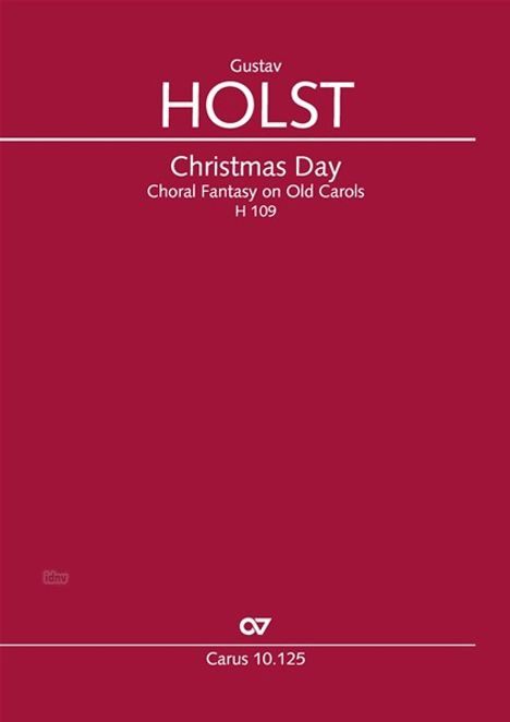 Text: Gustav Holst, Christmas Day, Choral Fantasy on Old Carols, H 109, Carus 10.125. Dunkler Hintergrund, schlichtes Design.