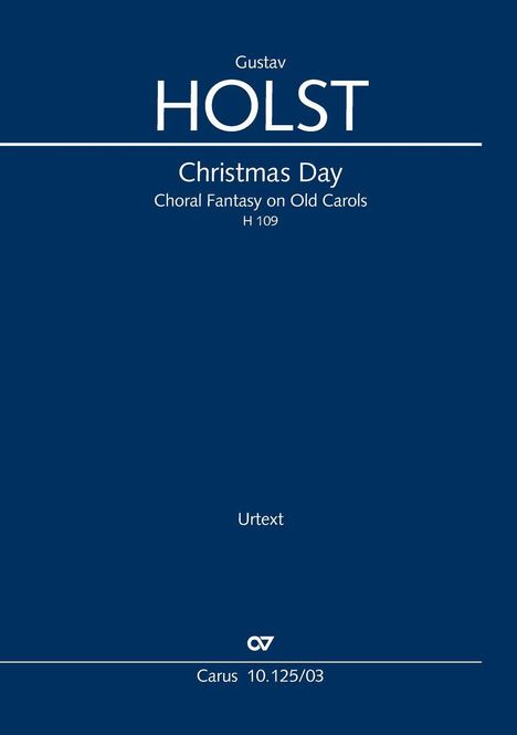 Oben steht "Gustav Holst", darunter "Christmas Day" und "Choral Fantasy on Old Carols H 109". Unten steht "Urtext" und "Carus 10.125/03".
