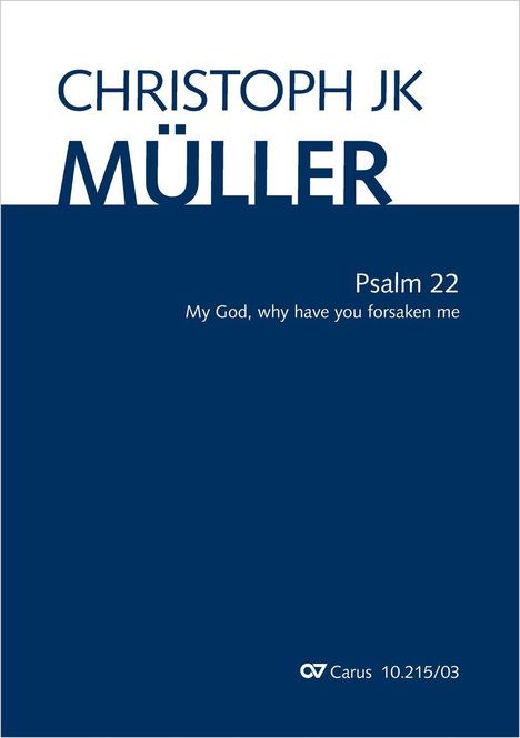 Text: "CHRISTOPH JK MÜLLER, Psalm 22, My God, why have you forsaken me." Einfache, klare Typografie auf zweifarbigem Hintergrund.