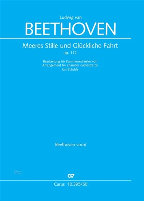 Ludwig van BEETHOVEN. Meeres Stille und Glückliche Fahrt op. 112. Bearbeitung für Kammerorchester von Urs Stäuble.