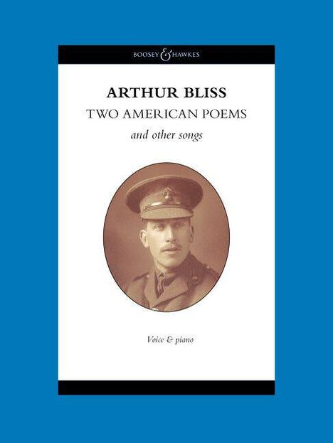"Arthur Bliss: Two American Poems and other songs. Voice & piano." Ein Porträt eines Mannes in Militäruniform.