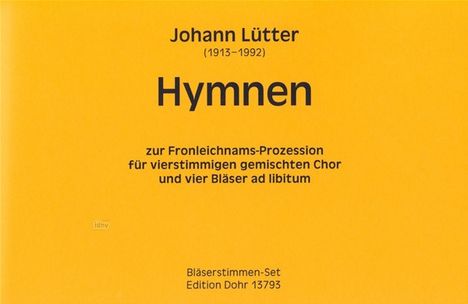 Johann Lütter: Hymnen zur Fronleichnamsprozession für vierstimmigen gemischten Chor und vier Bläser ad lib., Noten