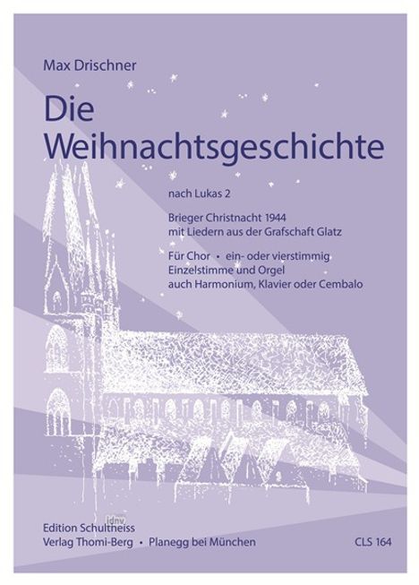 Max Drischner: Die Weihnachtsgeschichte (Brieger Christnacht 1944 ) für Gemischten Chor, Orgel und 4 Streichinstrumente, Noten