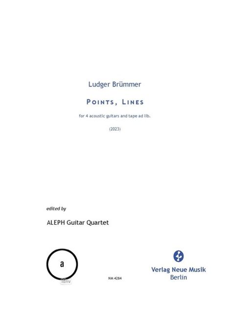 Text: "Ludger Brümmer, Points, Lines, for 4 acoustic guitars and tape ad lib. (2023), edited by ALEPH Guitar Quartet." 
Verlag Neue Musik Logo.