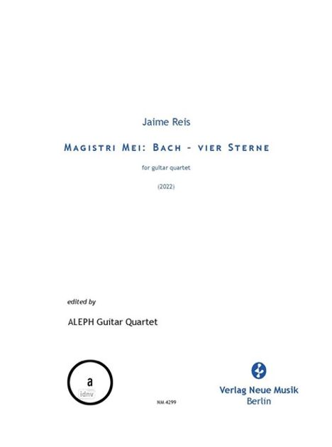 "Magistri Mei: Bach - vier Sterne" von Jaime Reis, für Gitarrenquartett, bearbeitet vom ALEPH Guitar Quartet, Verlag Neue Musik Berlin.