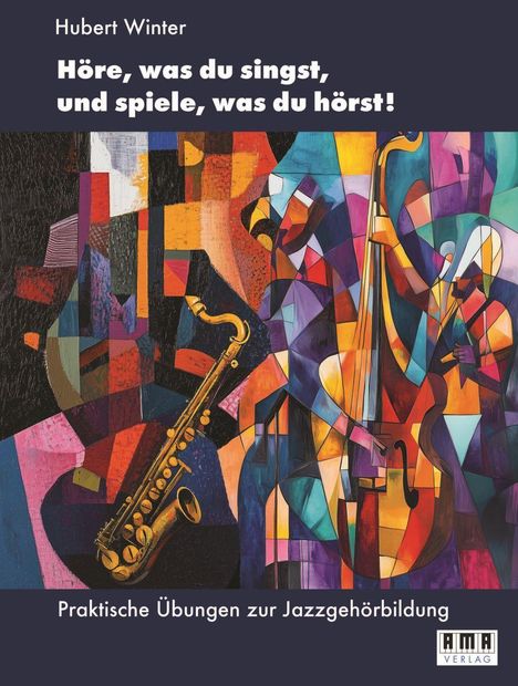 Die Texte lauten:  
"Höre, was du singst, und spiele, was du hörst! Praktische Übungen zur Jazzgehörbildung."  
Illustration: Abstrakte Musiker mit Saxophon und Kontrabass in bunten, geometrischen Formen.