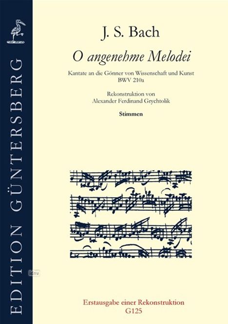 Johann Sebastian Bach: "O angenehme Melodei" Kantate an die Gönner von Wissenschaft und Kunst BWV 210a, Noten