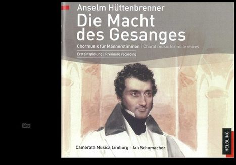 Anselm Hüttenbrenner (1794-1868): Die Macht des Gesanges / The Power of Song TTBB a cappella, CD