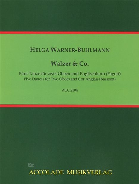 HELGA WARNER-BUHLMANN Walzer & Co. Fünf Tänze für zwei Oboen und Englischhorn (Fagott) ACC.2104 ACCOLADE MUSIKVERLAG. Grün mit roten Streifen.