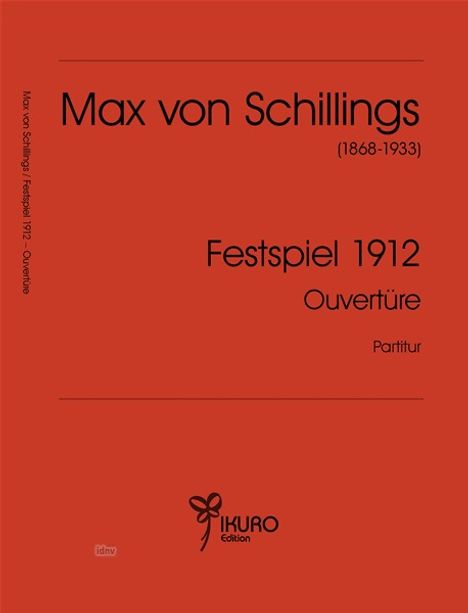Max von Schillings (1868-1933), Festspiel 1912, Ouvertüre, Partitur. Rotes Cover mit IKURO Edition Logo unten.