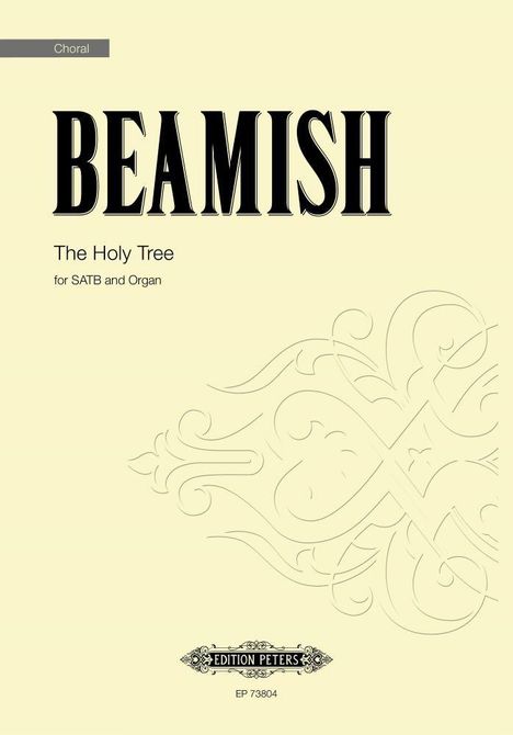 "BEAMISH. The Holy Tree, for SATB and Organ. Choral. Edition Peters, EP 73804." Verschnörkeltes Design.