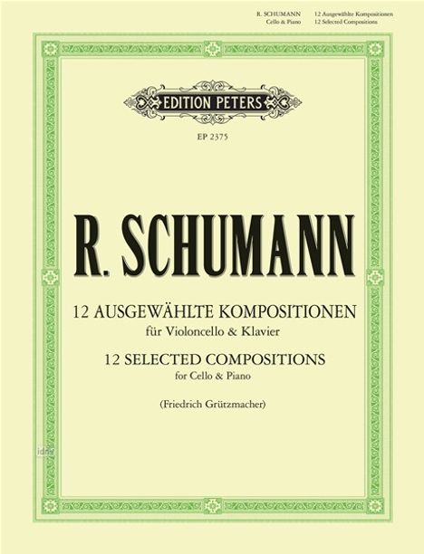 R. SCHUMANN, Edition Peters, 12 ausgewählte Kompositionen für Violoncello & Klavier, von Friedrich Grützmacher.