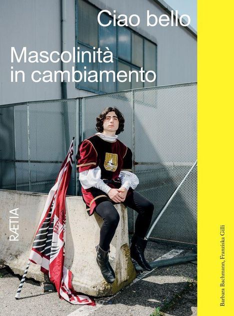 Texte: "Ciao bello", "Mascolinità in cambiamento", "RAETIA". Jemand in einer historischen Uniform mit einer Fahne.