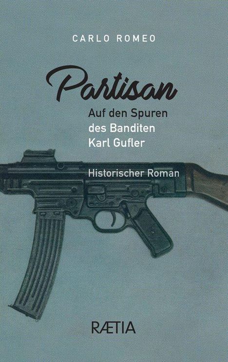 "Partisan: Auf den Spuren des Banditen Karl Gufler. Historischer Roman." Eine Maschinenpistole ist darunter abgebildet.