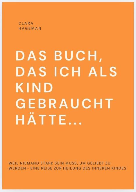 „Das Buch, das ich als Kind gebraucht hätte...“ Orange Hintergrund, Name: Clara Hageman.