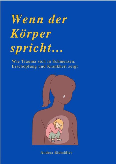 Text: "Wenn der Körper spricht... Wie Trauma sich in Schmerzen, Erschöpfung und Krankheit zeigt." Illustration: Person mit weinendem Gesicht, Kind in Bauch.