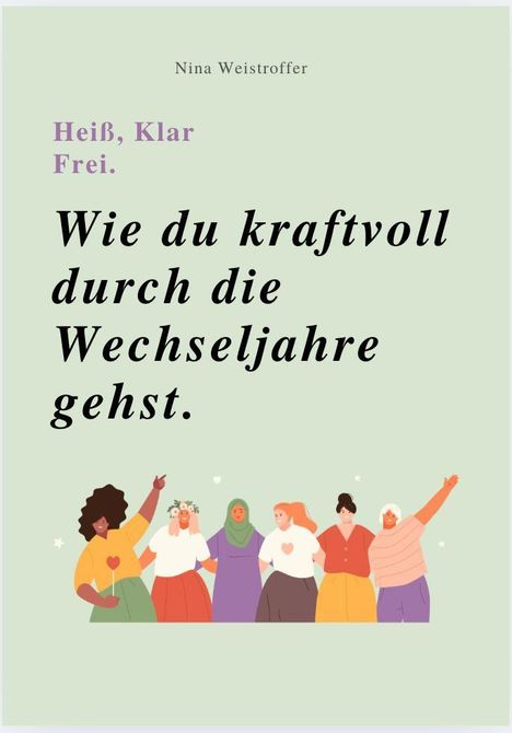 Text oben: Nina Weistroffer. Text: Heiß, Klar, Frei. Wie du kraftvoll durch die Wechseljahre gehst. Unten: Frauenillustration.
