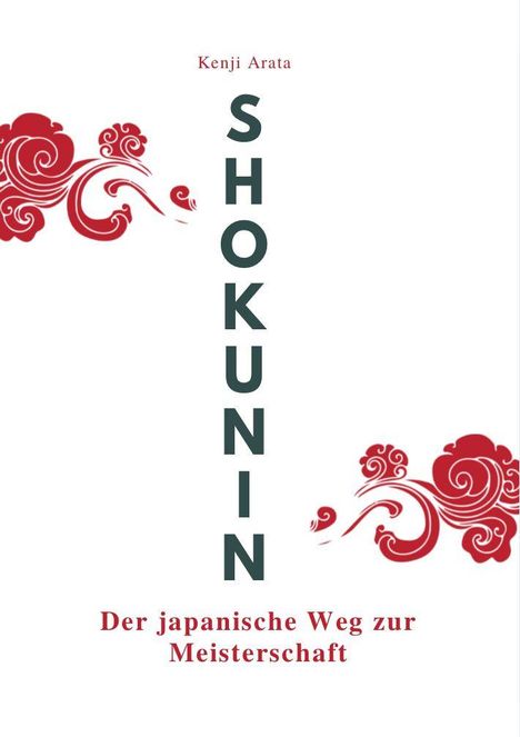 Text oben: "Kenji Arata". Vertikal: "SHOKUNIN". Unten: "Der japanische Weg zur Meisterschaft". Rote Ornamente.