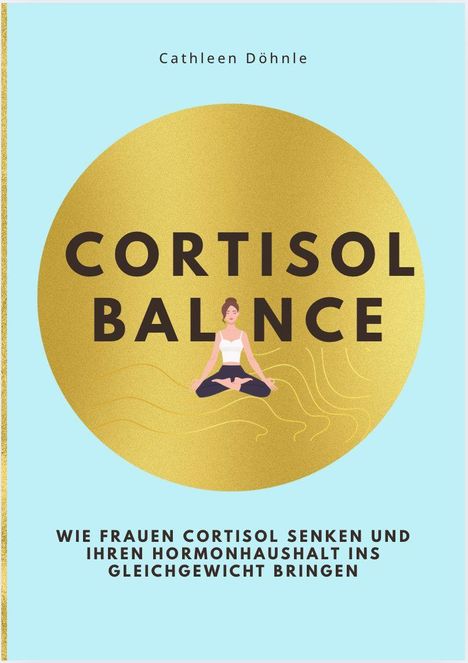 "CORTISOL BALANCE" in großem Text auf goldenem Kreis, darunter sitzt eine Frau im Meditationssitz.