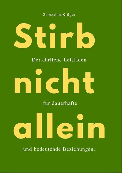 Sebastian Krüger, "Stirb nicht allein", leichter Leitfaden für dauerhafte und bedeutende Beziehungen. Grüner Hintergrund.