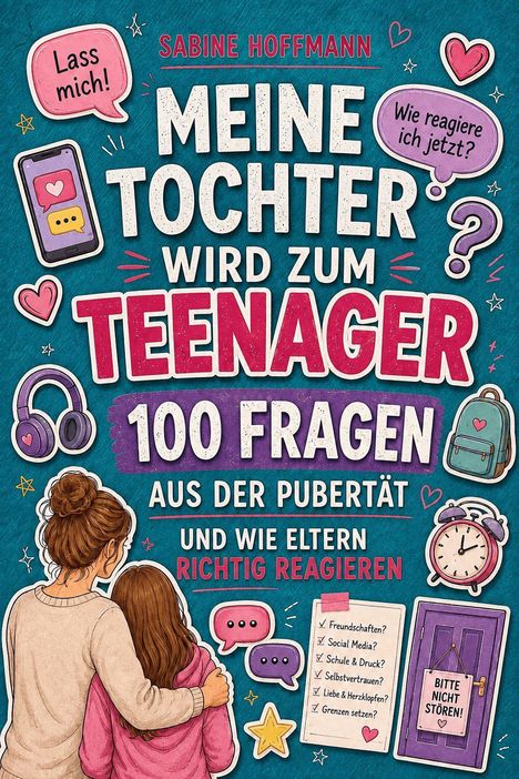 "Meine Tochter wird zum Teenager. 100 Fragen aus der Pubertät." Bunte Icons, Herzen, Fragezeichen. Mutter und Tochter umarmen sich.