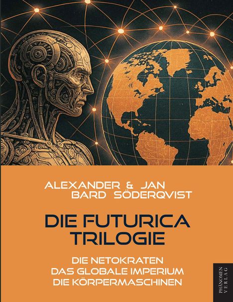 Text: "Alexander & Jan Bard Söderqvist - Die Futurica Trilogie - Die Netokraten - Das globale Imperium - Die Körpermaschinen." Illustration: Mechanischer Kopf und Globus mit Netzlinien.