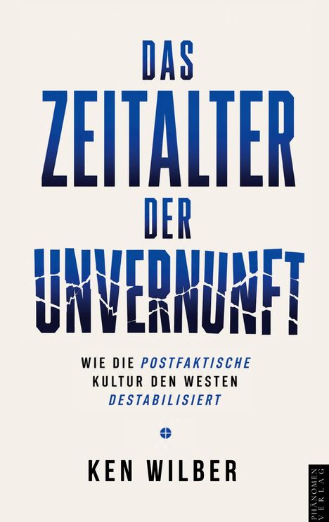 "Das Zeitalter der Unvernunft. Wie die postfaktische Kultur den Westen destabilisiert. Ken Wilber." Reinigung und modernes Design.