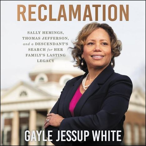 Gayle Jessup White: Reclamation: Sally Hemings, Thomas Jefferson, and a Descendant's Search for Her Family's Lasting Legacy, MP3-CD