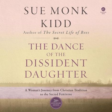 Sue Monk Kidd: The Dance of the Dissident Daughter: A Woman's Journey from Christian Tradition to the Sacred Feminine, MP3-CD