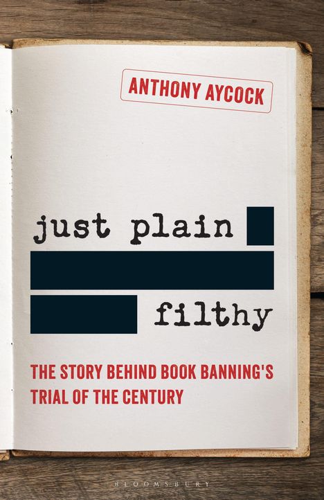 "Just Plain Filthy: The Story Behind Book Banning's Trial of the Century" von Anthony Aycock; offenes Buchdesign.