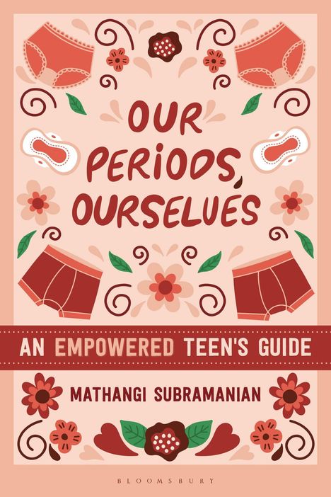 „Our Periods, Ourselves: An Empowered Teen's Guide“ von Mathangi Subramanian. Blumen und Unterwäsche in Rot- und Pinktönen.