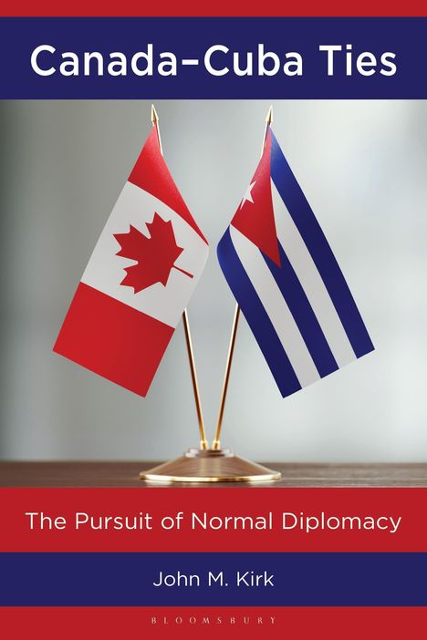 "Canada-Cuba Ties" oben, "The Pursuit of Normal Diplomacy" darunter. Zwei Flaggen, Kanadas und Kubas, in der Mitte.