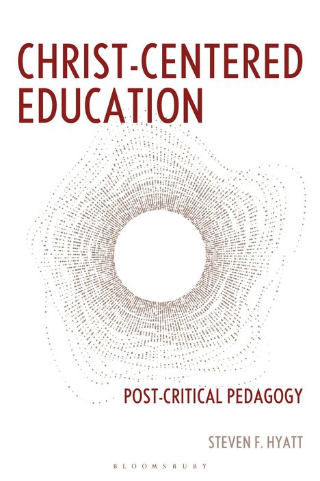 "CHRIST-CENTERED EDUCATION", "POST-CRITICAL PEDAGOGY", "STEVEN F. HYATT". Punktmuster, das einen Kreis formt.
