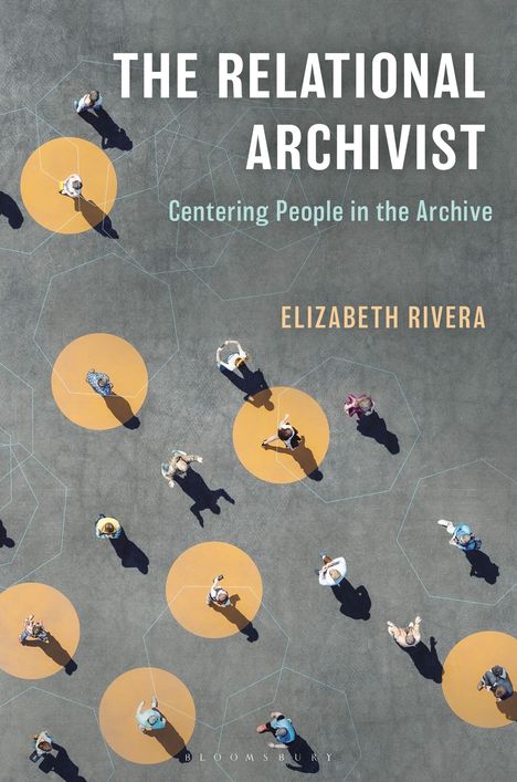 "The Relational Archivist", "Centering People in the Archive", "Elizabeth Rivera". Menschen auf gelben Kreisen von oben gesehen.