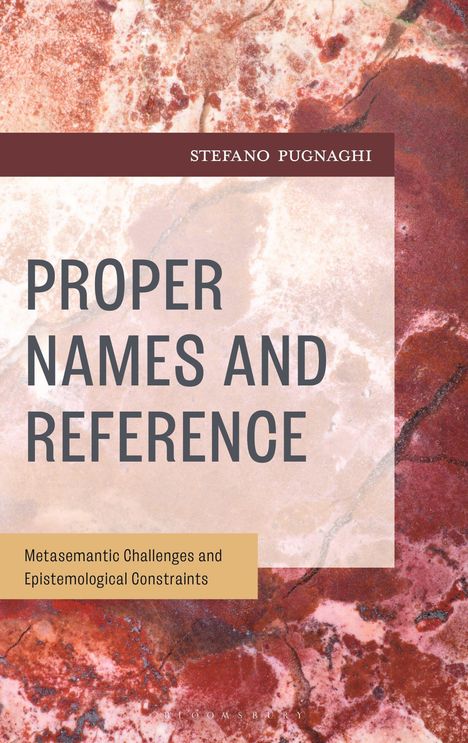 "Proper Names and Reference. Metasemantic Challenges and Epistemological Constraints. Stefano Pugnaghi. Bunter Marmoreffekt."