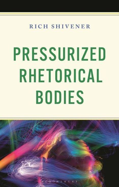 Text: "PRESSURIZED RHETORICAL BODIES" darüber "RICH SHIVENER". Unterhalb abstrakte, farbige Lichtmuster.
