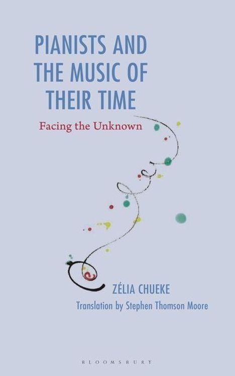 "Pianists and the Music of Their Time", "Facing the Unknown", Zélia Chueke, Übersetzung von Stephen Thomson Moore. Bunte Punkte.
