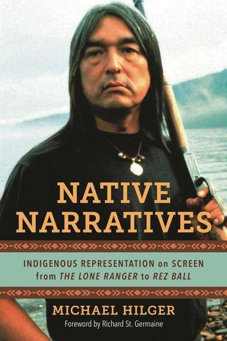 "Native Narratives: Indigenous Representation on Screen from The Lone Ranger to Rez Ball. Autor: Michael Hilger."