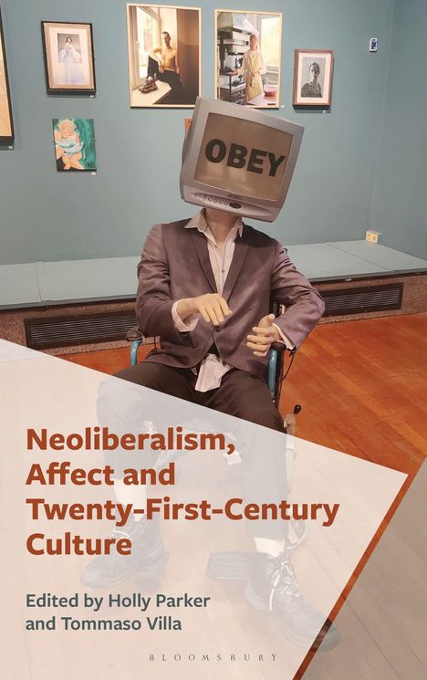 "Neoliberalism, Affect and Twenty-First-Century Culture" von Holly Parker und Tommaso Villa. Ein Mann trägt einen Monitor als Kopf mit "OBEY".