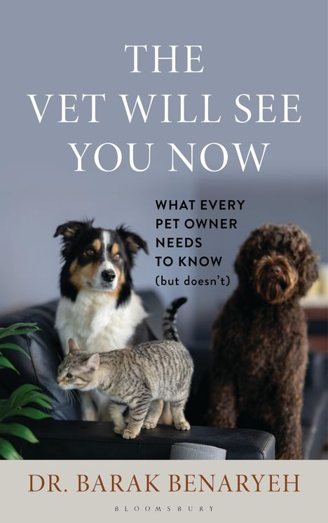 Text: "THE VET WILL SEE YOU NOW. WHAT EVERY PET OWNER NEEDS TO KNOW (but doesn’t). DR. BARAK BENARYEH." Ein Hund, eine Katze und ein Pflanzenblatt.