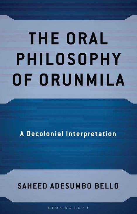 "The Oral Philosophy of Orunmila", "A Decolonial Interpretation", Saheed Adesumbo Bello. Blaues, geometrisches Design.