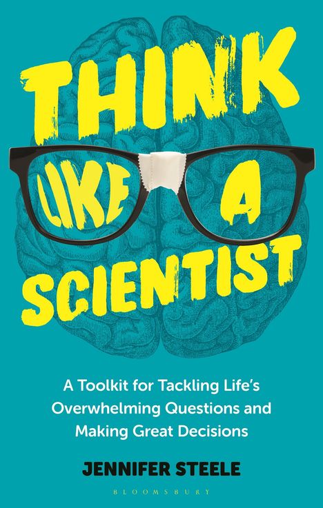 Titel: THINK LIKE A SCIENTIST. Darunter: A Toolkit for Tackling Life's Overwhelming Questions and Making Great Decisions. Name: Jennifer Steele. Illustration: Gehirn mit Brille.