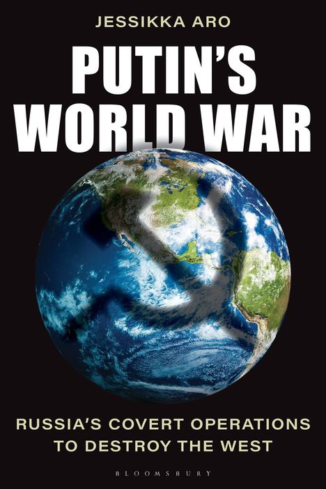 Text: „Jessikka Aro. Putin’s World War. Russia’s Covert Operations to Destroy the West.“ Darunter Erde aus dem All.